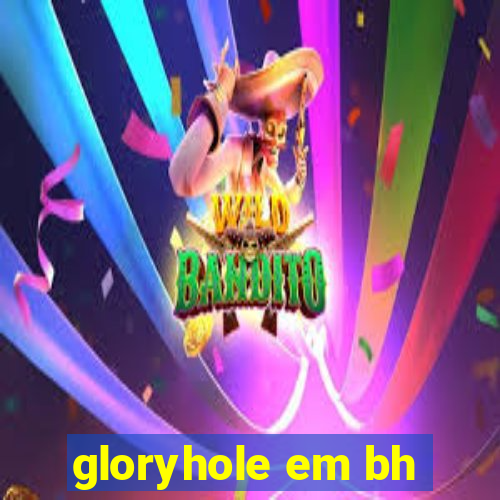 gloryhole em bh